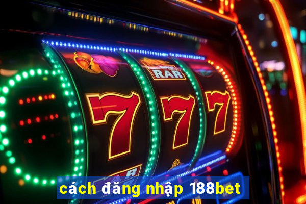 cách đăng nhập 188bet