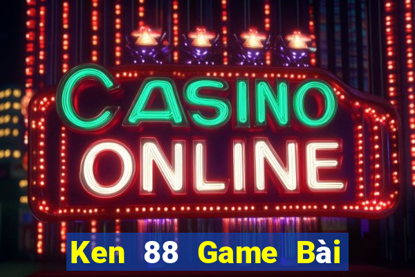 Ken 88 Game Bài 52Fun Đổi Thưởng