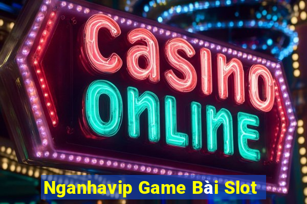 Nganhavip Game Bài Slot