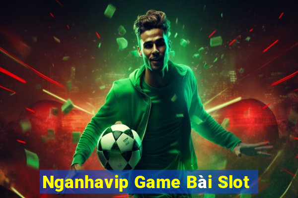 Nganhavip Game Bài Slot