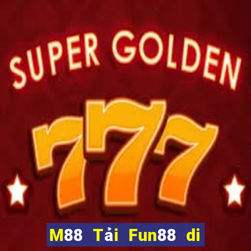 M88 Tải Fun88 di động Emhau