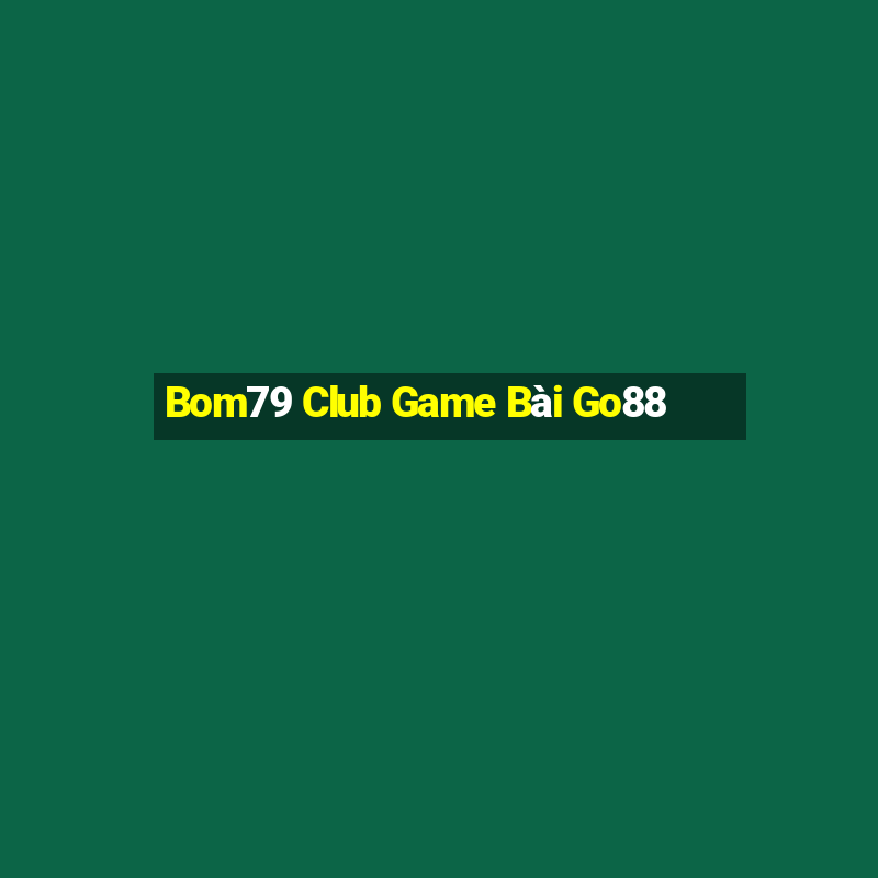 Bom79 Club Game Bài Go88