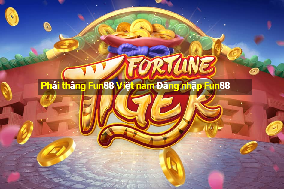 Phải thắng Fun88 Việt nam Đăng nhập Fun88