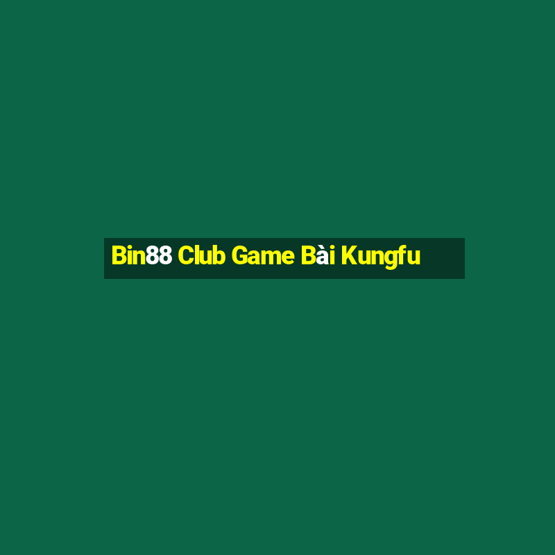 Bin88 Club Game Bài Kungfu