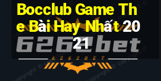 Bocclub Game The Bài Hay Nhất 2021