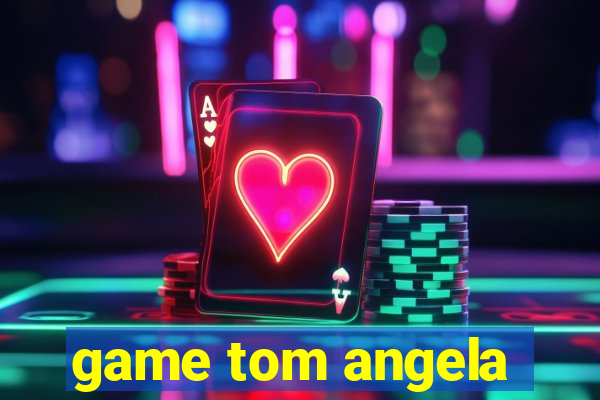 game tom angela