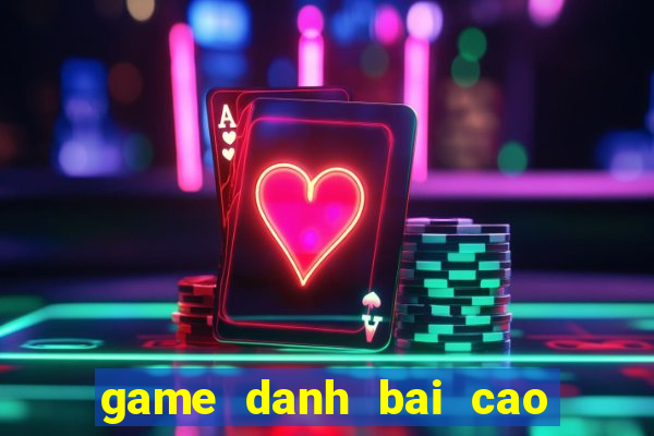 game danh bai cao 3 la