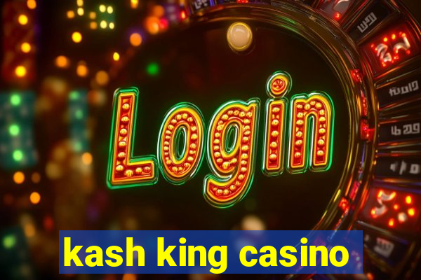 kash king casino