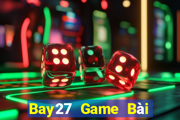 Bay27 Game Bài Đổi Thưởng Uy Tín 2021