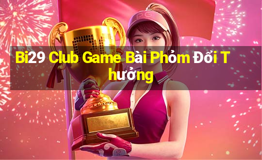 Bi29 Club Game Bài Phỏm Đổi Thưởng