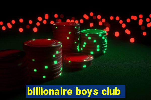 billionaire boys club