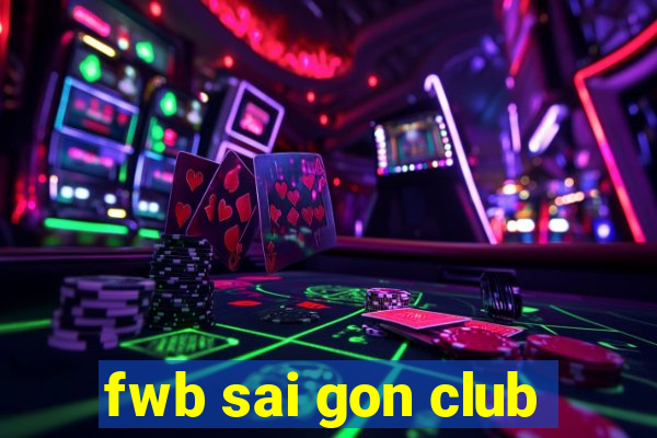 fwb sai gon club