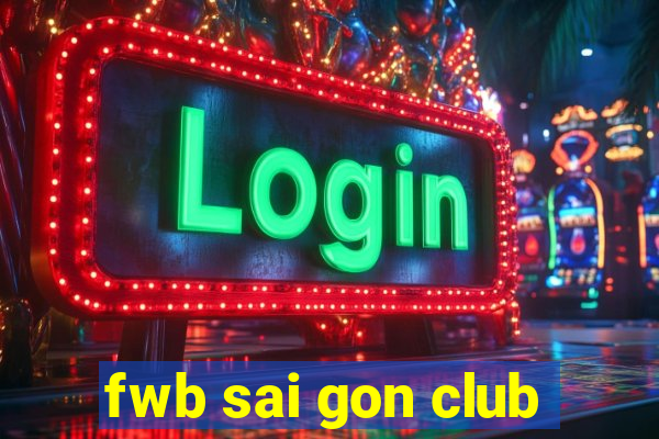 fwb sai gon club