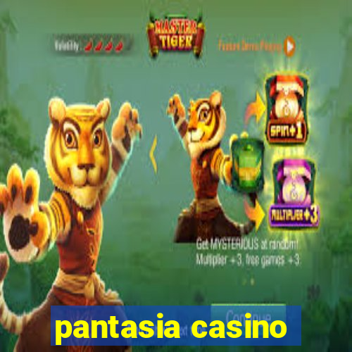 pantasia casino