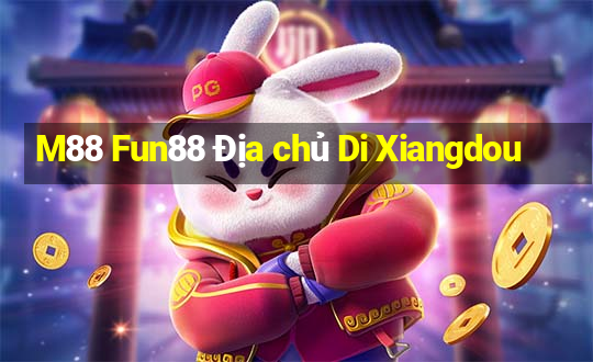 M88 Fun88 Địa chủ Di Xiangdou