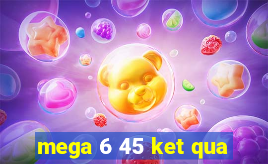 mega 6 45 ket qua