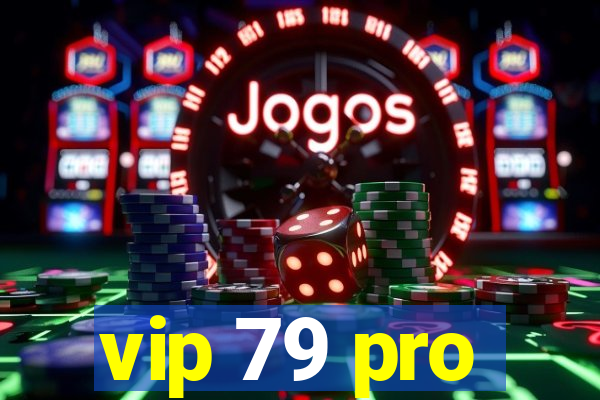 vip 79 pro