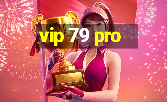 vip 79 pro