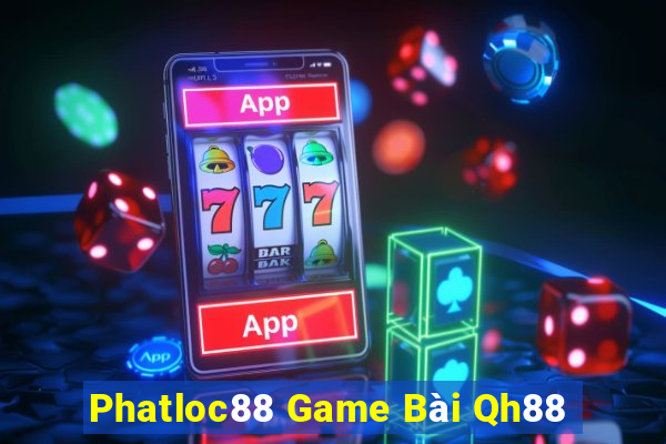 Phatloc88 Game Bài Qh88