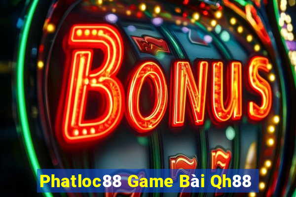 Phatloc88 Game Bài Qh88