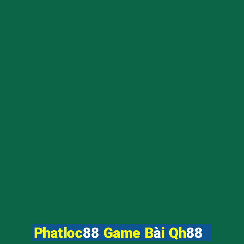 Phatloc88 Game Bài Qh88