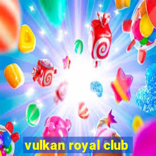 vulkan royal club