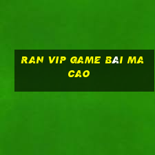 Ran Vip Game Bài Ma Cao