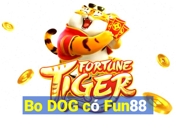 Bo DOG có Fun88