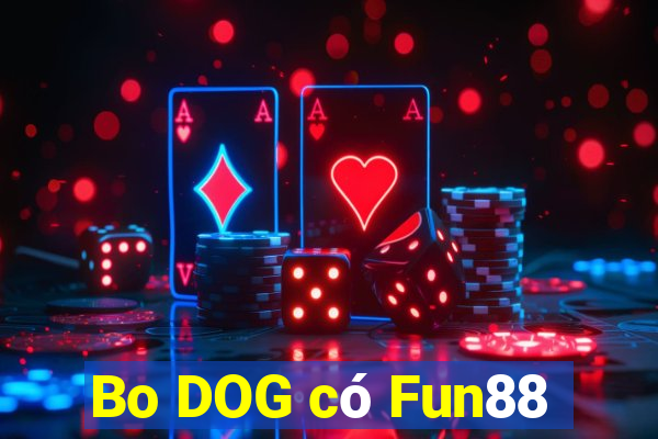 Bo DOG có Fun88