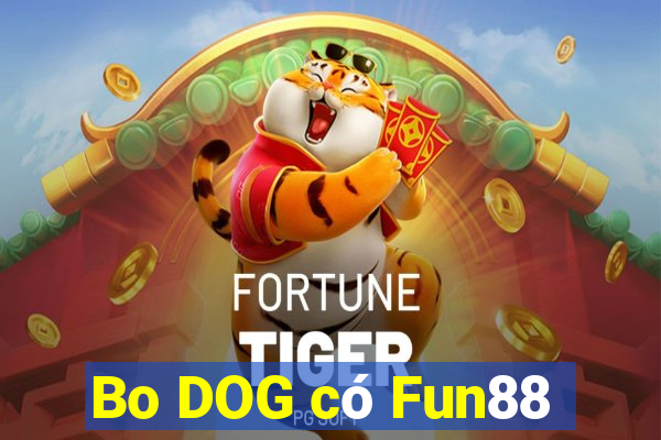 Bo DOG có Fun88