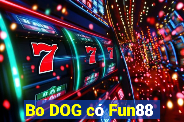 Bo DOG có Fun88