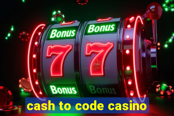 cash to code casino