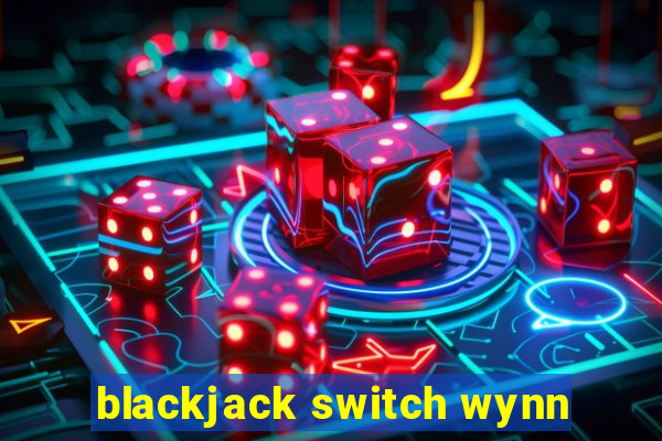 blackjack switch wynn