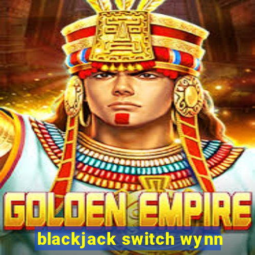 blackjack switch wynn