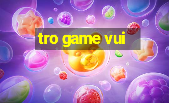 tro game vui