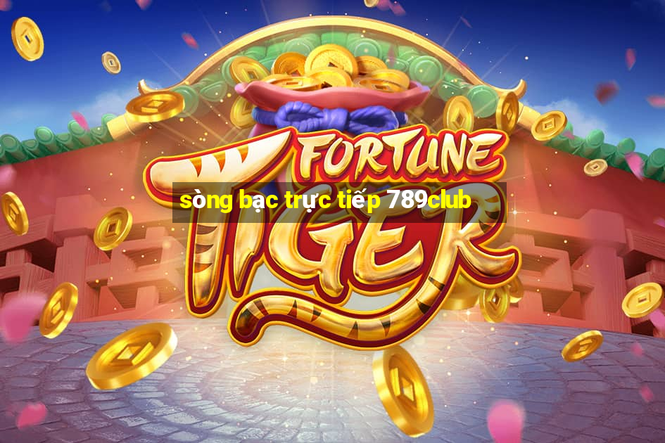 sòng bạc trực tiếp 789club