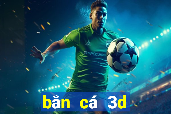 bắn cá 3d đổi thưởng 2019