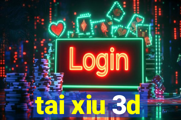 tai xiu 3d