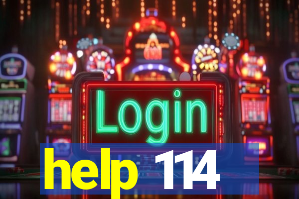 help 114