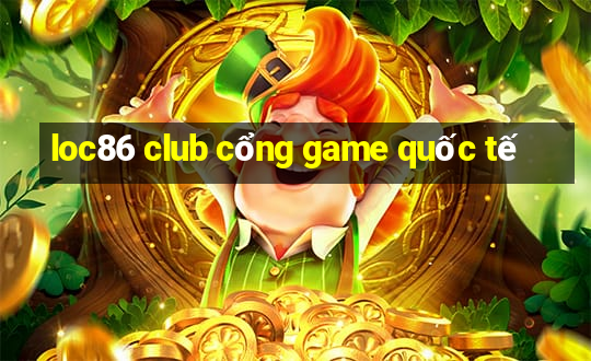 loc86 club cổng game quốc tế