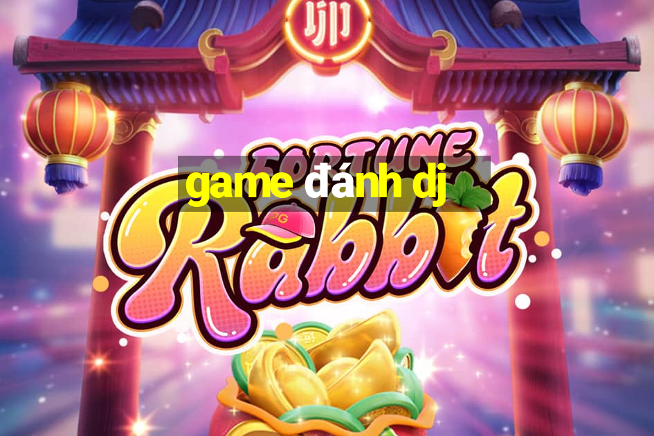 game đánh dj