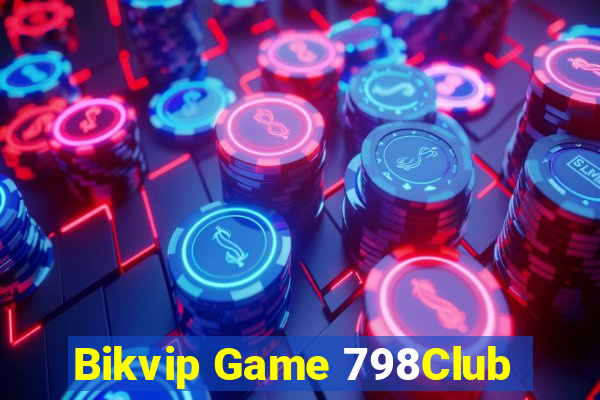 Bikvip Game 798Club