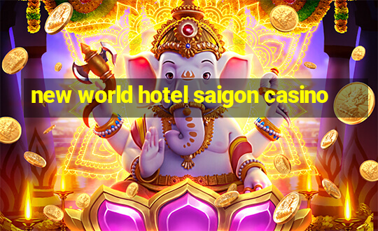 new world hotel saigon casino