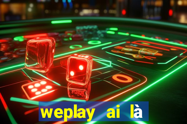 weplay ai là gián điệp