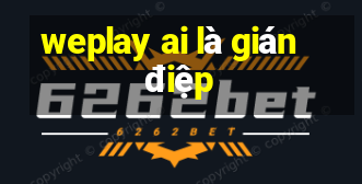 weplay ai là gián điệp