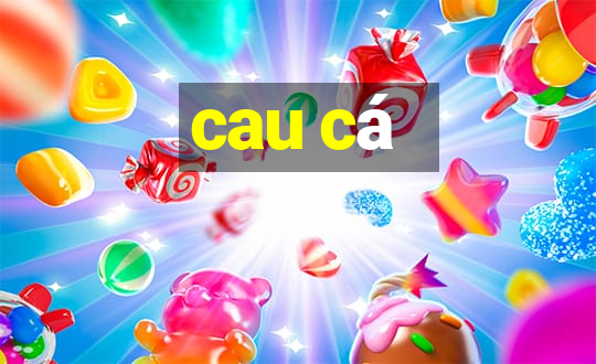 cau ca