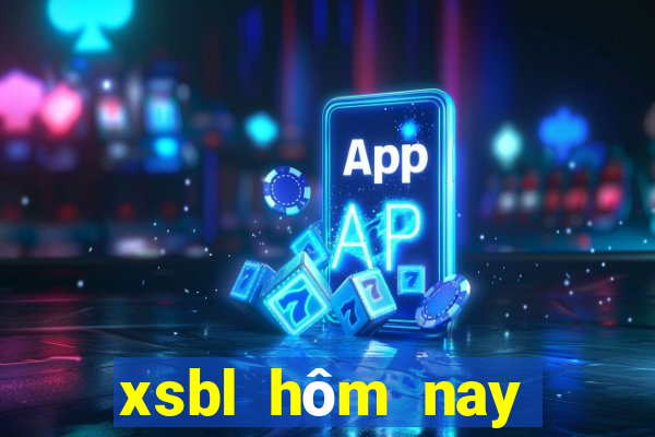 xsbl hôm nay trực tiếp