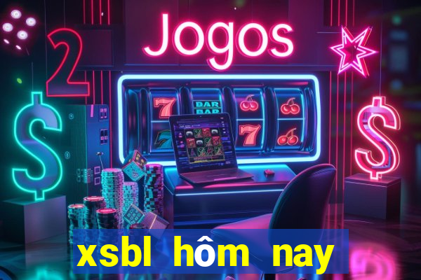 xsbl hôm nay trực tiếp