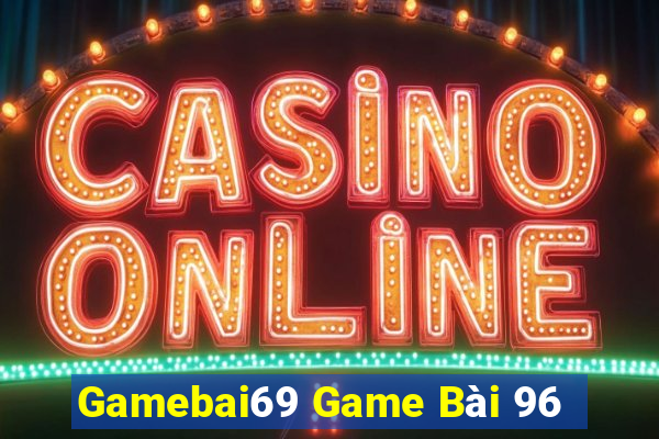 Gamebai69 Game Bài 96