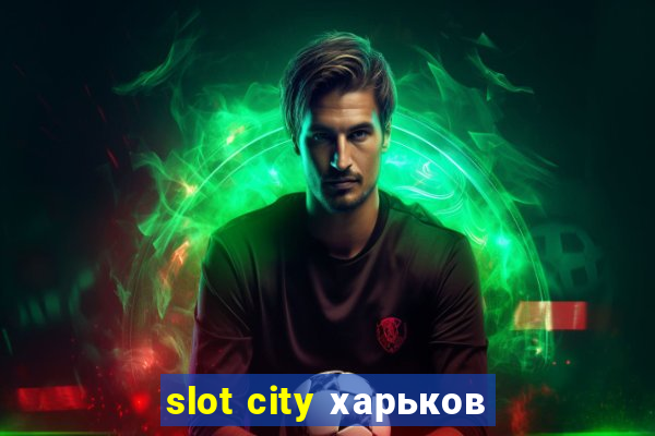 slot city харьков